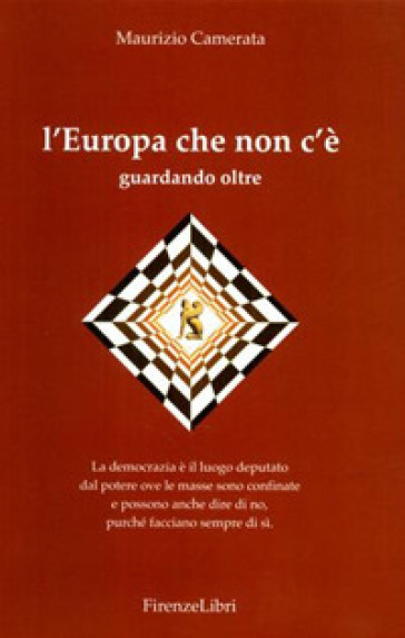 L'Europa che non c'è. Guardando oltre - Maurizio Camerata