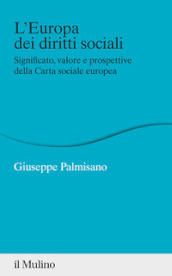 L Europa dei diritti sociali. Significato, valore e prospettive della Carta sociale europea