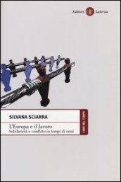 L Europa e il lavoro. Solidarietà e conflitto in tempi di crisi