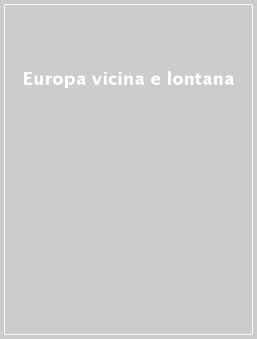 Europa vicina e lontana