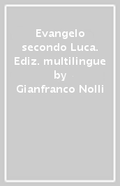 Evangelo secondo Luca. Ediz. multilingue