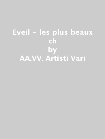 Eveil - les plus beaux ch - AA.VV. Artisti Vari