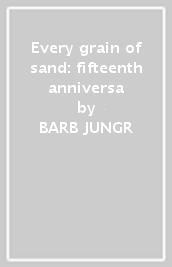 Every grain of sand: fifteenth anniversa