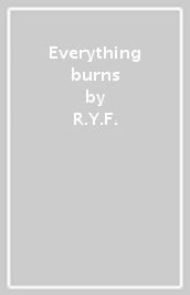 Everything burns