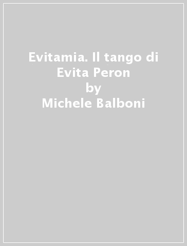 Evitamia. Il tango di Evita Peron - Michele Balboni