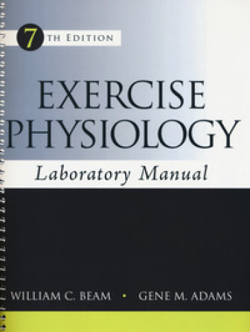 Exercise physiology. Laboratory manual. Ediz. a spirale - William C. Beam - Gene M. Adams