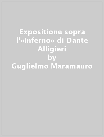 Expositione sopra l'«Inferno» di Dante Alligieri - Guglielmo Maramauro