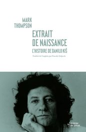 Extrait de naissance. L histoire de Danilo Kis