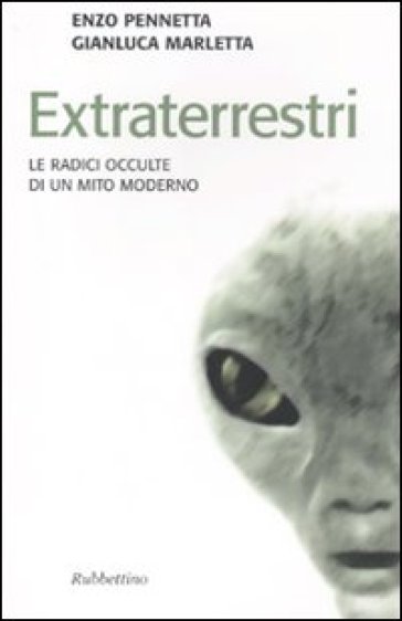 Extraterrestri. Le radici occulte di un mito moderno - Gianluca Marletta - Enzo Pennetta