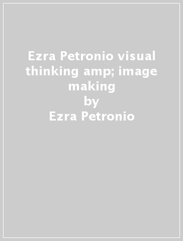 Ezra Petronio visual thinking &amp; image making - Ezra Petronio