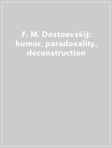 F. M. Dostoevskij: humor, paradoxality, deconstruction