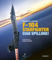 F104 Starfighter. Ciao Spillone! Ediz. illustrata. Vol. 1