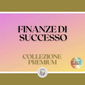 FINANZE DI SUCCESSO: COLLEZIONE PREMIUM (3 LIBRI) - LIBROTEKA