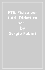 FTE. Fisica per tutti. Didattica per il successo formativo. Per il primo biennio delle Scuole superiori. Con e-book. Con espansione online