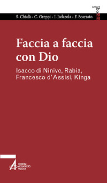 Faccia a faccia con Dio. Isacco di Ninive, Rabi'a, Kinga, Francesco d'Assisi - Sabino Chialà - Caterina Greppi - Iacopo Iadarola - Fabio Scarsato