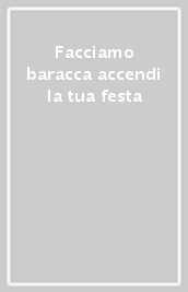 Facciamo baracca accendi la tua festa