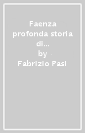 Faenza profonda storia di una favola terribilmente oscura