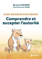 Faire grandir son enfant - Comprendre et accepter l autorité