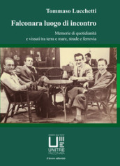 Falconara luogo di incontro. Memorie di quotidianità e vissuti tra terra e mare, strade e ferrovia