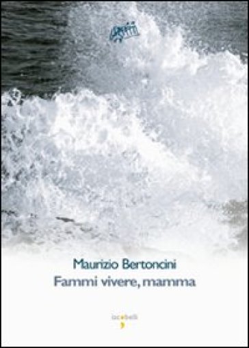 Fammi vivere mamma! - Maurizio Bertoncini