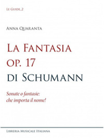 La Fantasia op. 17 di Schumann. Sonate o fantasie: che importa il nome! - Anna Quaranta