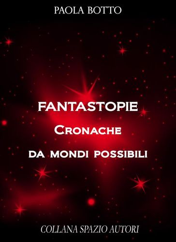 Fantastopie. Cronache da mondi possibili - Paola Botto