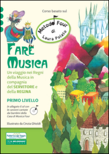 Fare musica. Un viaggio nei regni della musica in compagnia del servitore e della regina. Metodo Four. Con CD Audio. Vol. 1 - Laura Polato