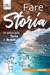 Fare la storia. In principio terra e acqua in amicizia con il creato. Con espansione online