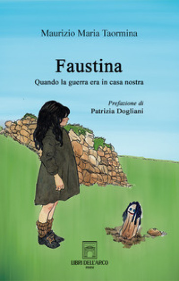 Faustina. Quando la guerra era in casa nostra - Maurizio Maria Taormina