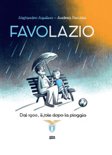 Favolazio. Dal 1900, il sole dopo la pioggia - Alessandro Aquilino - Andrea Pecchia