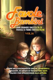 Favole per Bambini Una grande raccolta di favole e fiabe fantastiche. (Vol.16)