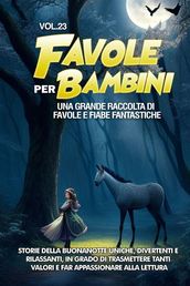 Favole per Bambini Una grande raccolta di favole e fiabe fantastiche. (Vol.23)