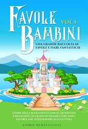 Favole per Bambini. Una grande raccolta di favole e fiabe fantastiche. (Vol.5)