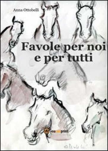 Favole per noi e per tutti - Anna Ottobelli