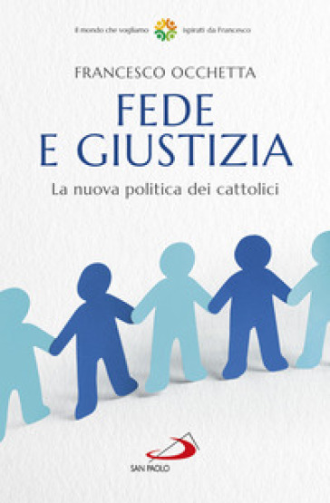 Fede e giustizia. La nuova politica dei cattolici - Francesco Occhetta