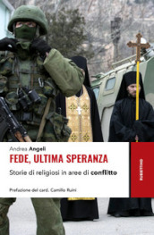 Fede, ultima speranza. Storie di religiosi in aree di conflitto