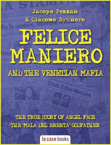 Felice Maniero and the Venetian Mafia - Jacopo Pezzan - Giacomo Brunoro