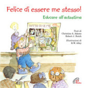 Felice di essere me stesso! Educare all autostima. Ediz. illustrata