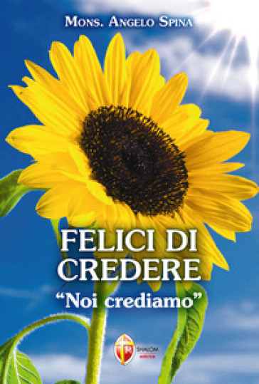 Felici di credere. «Noi crediamo» - Angelo Spina