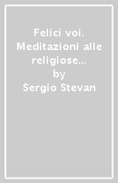 Felici voi. Meditazioni alle religiose nell ascolto di Paolo VI