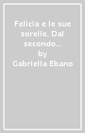 Felicia e le sue sorelle. Dal secondo dopoguerra alle stragi del  92- 93: venti storie di donne contro la mafia