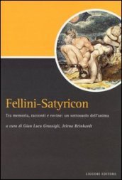 Fellini-Satyricon. Tra memoria, racconti e rovine: un sottosuolo dell anima