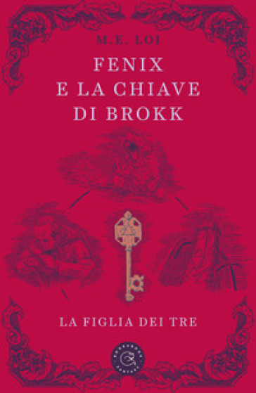 Fenix e la chiave di Brokk. La figlia dei tre. Ediz. illustrata - M. E. Loi