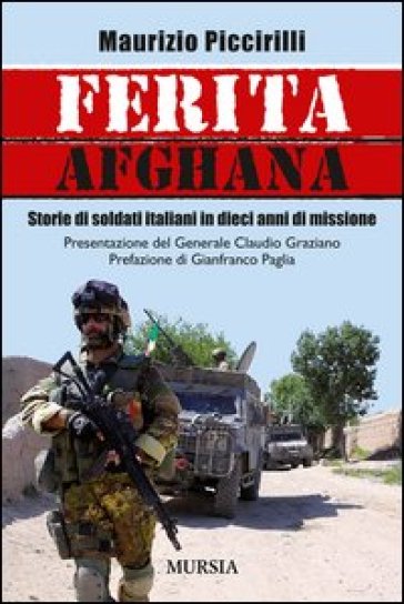 Ferita afghana. Storie di soldati italiani in dieci anni di missione - Maurizio Piccirilli