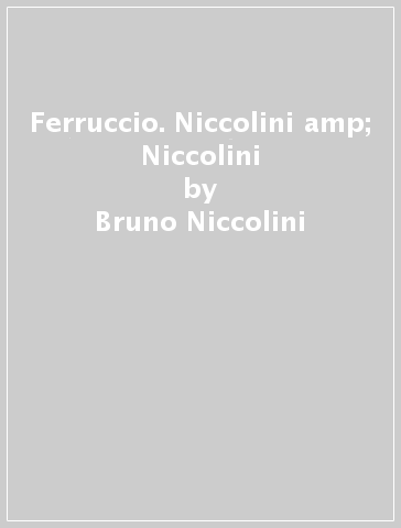 Ferruccio. Niccolini &amp; Niccolini - Bruno Niccolini - Lucia Niccolini