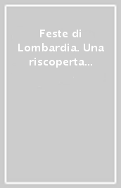 Feste di Lombardia. Una riscoperta delle tradizioni popolari lombarde