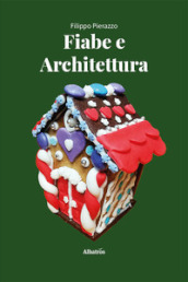 Fiabe e architettura. Un viaggio nell immaginario collettivo