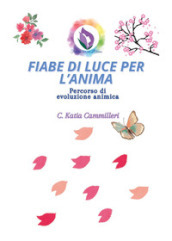 Fiabe di luce per l anima. Percorso di evoluzione animica