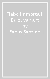 Fiabe immortali. Ediz. variant