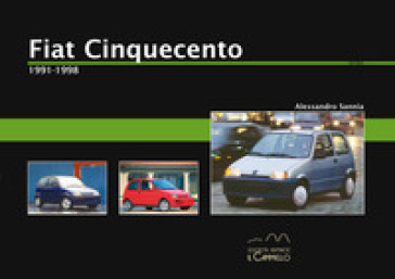 Fiat Cinquecento. 1991-1998 - Alessandro Sannia